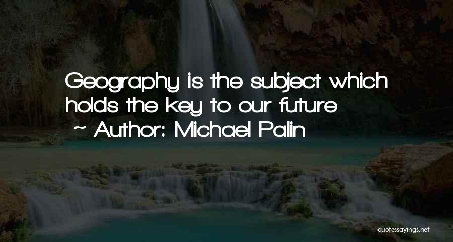 Key To The Future Quotes By Michael Palin