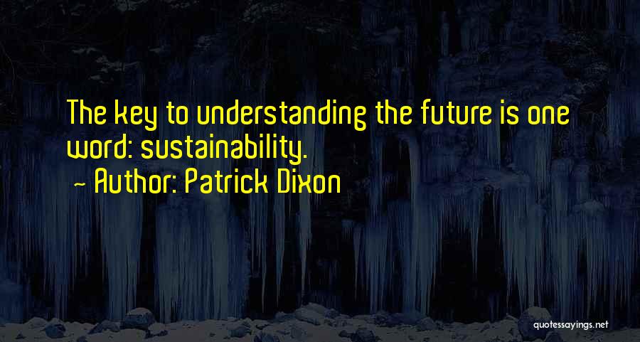 Key To The Future Quotes By Patrick Dixon