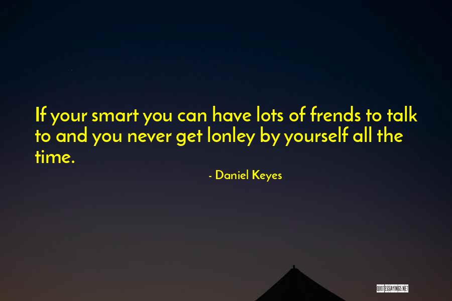 Keyes Quotes By Daniel Keyes Keyes Quotes By Daniel Keyes
