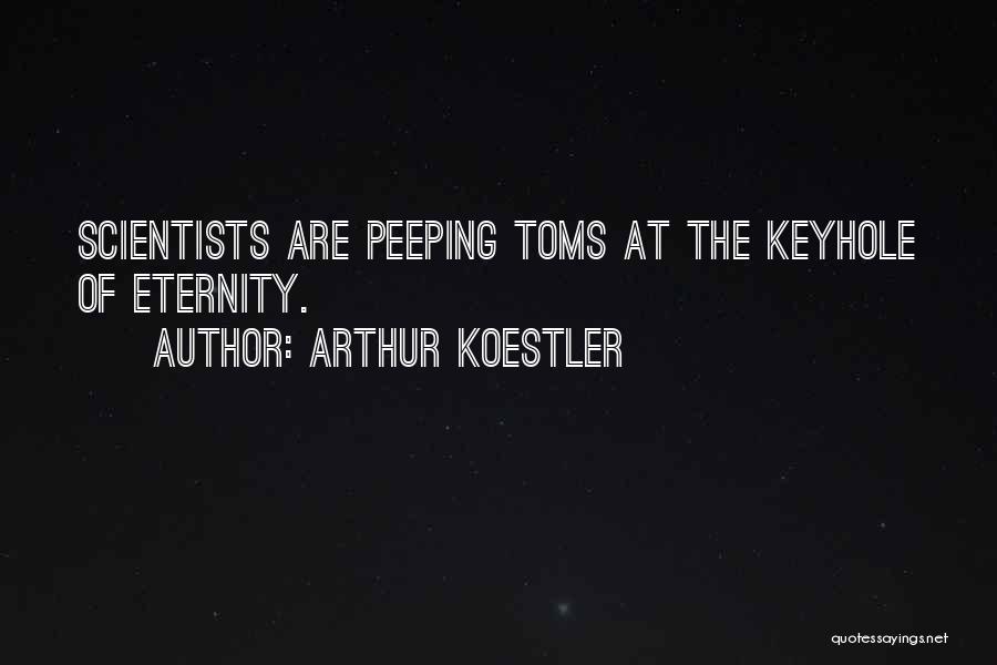 Keyhole Quotes By Arthur Koestler