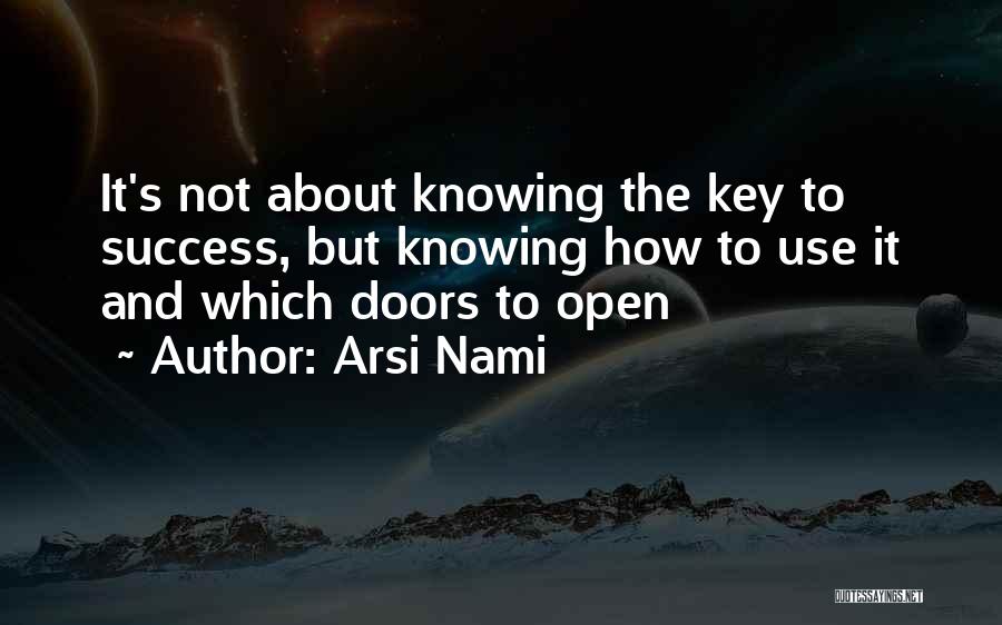 Keys Open Doors Quotes By Arsi Nami