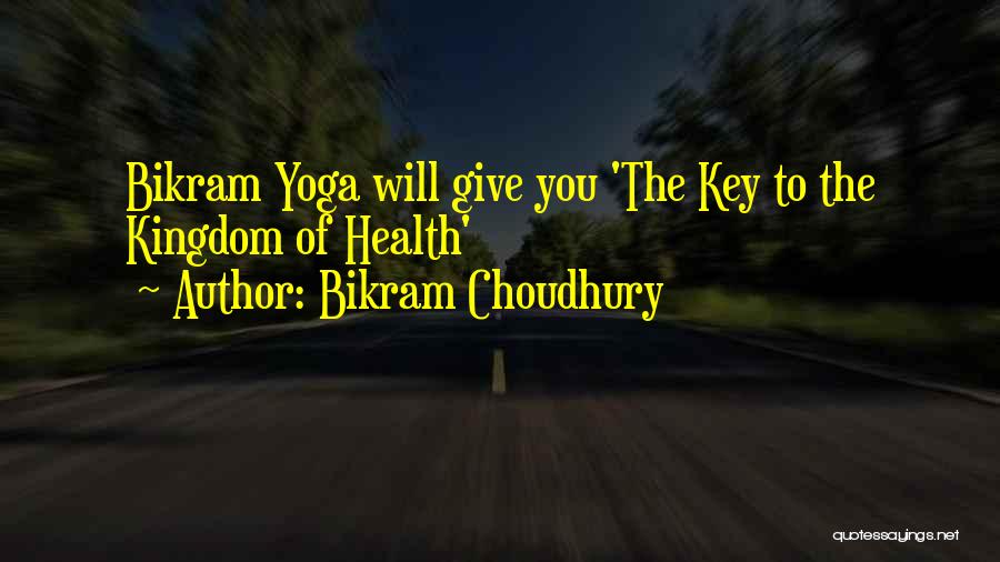 Keys To The Kingdom Quotes By Bikram Choudhury