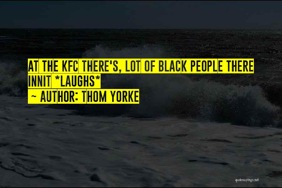 Kfc Quotes By Thom Yorke