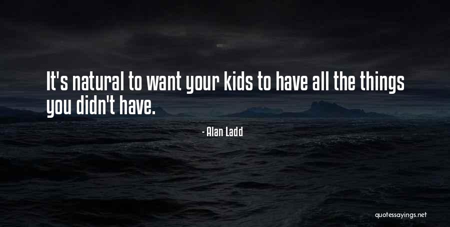 Khaila Gilliam Quotes By Alan Ladd Khaila Gilliam Quotes By Alan Ladd