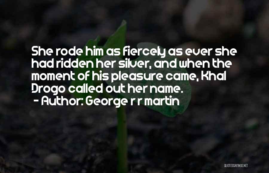 Khal Drogo Quotes By George R R Martin