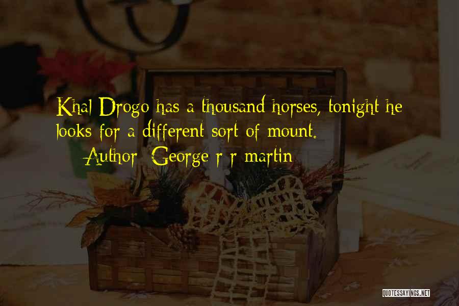 Khal Drogo Quotes By George R R Martin