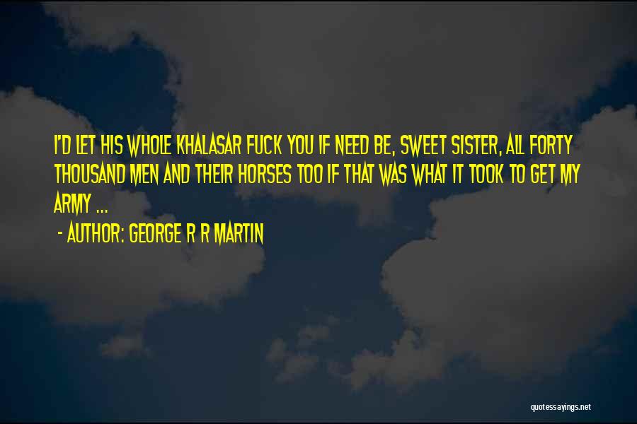 Khalasar Quotes By George R R Martin