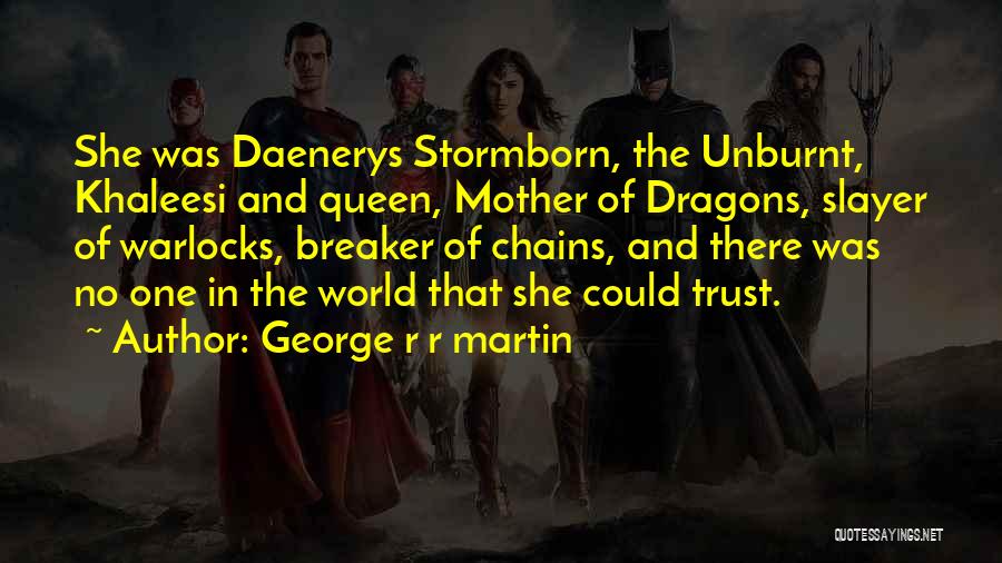 Khaleesi Mother Of Dragons Quotes By George R R Martin