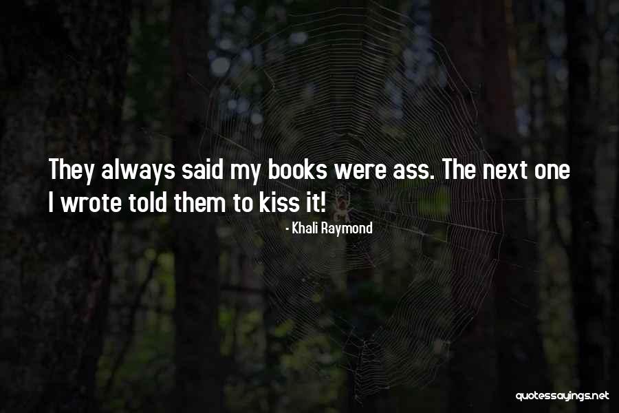Khali Quotes By Khali Raymond Khali Quotes By Khali Raymond