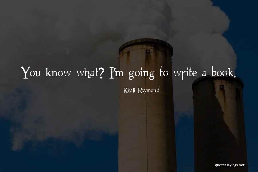 Khali Quotes By Khali Raymond Khali Quotes By Khali Raymond