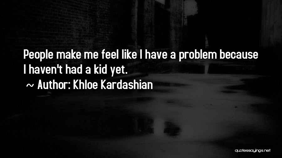 Khloe Quotes By Khloe Kardashian