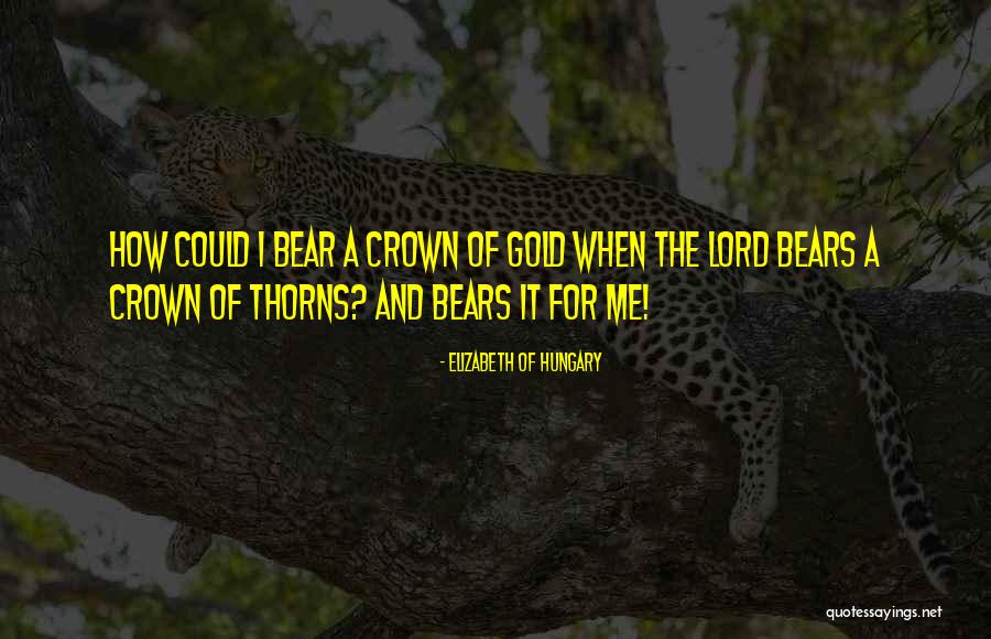 Khoe Buom Quotes By Elizabeth Of Hungary Khoe Buom Quotes By Elizabeth Of Hungary