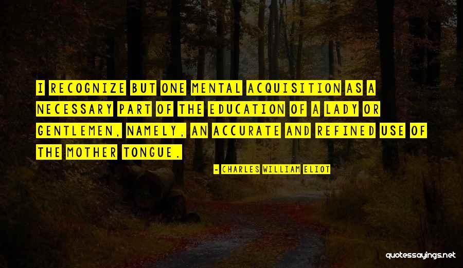 Khongorzul Tseyenoidov Quotes By Charles William Eliot Khongorzul Tseyenoidov Quotes By Charles William Eliot