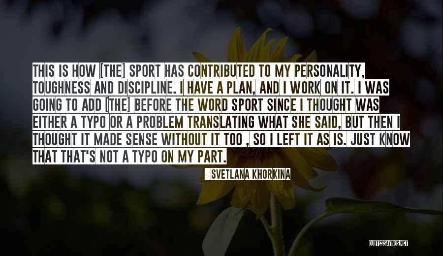 Khorkina Gymnastics Quotes By Svetlana Khorkina Khorkina Gymnastics Quotes By Svetlana Khorkina