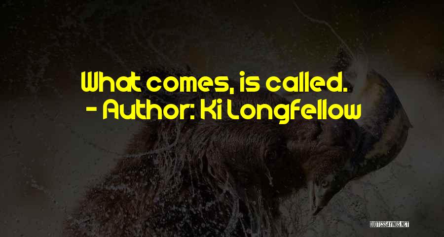 Ki Longfellow Quotes 1105317