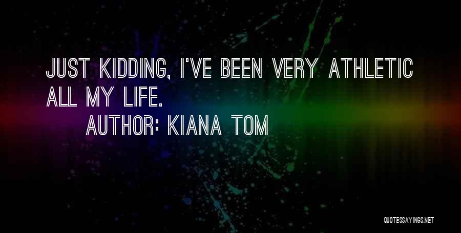 Kiana Tom Quotes 1619951