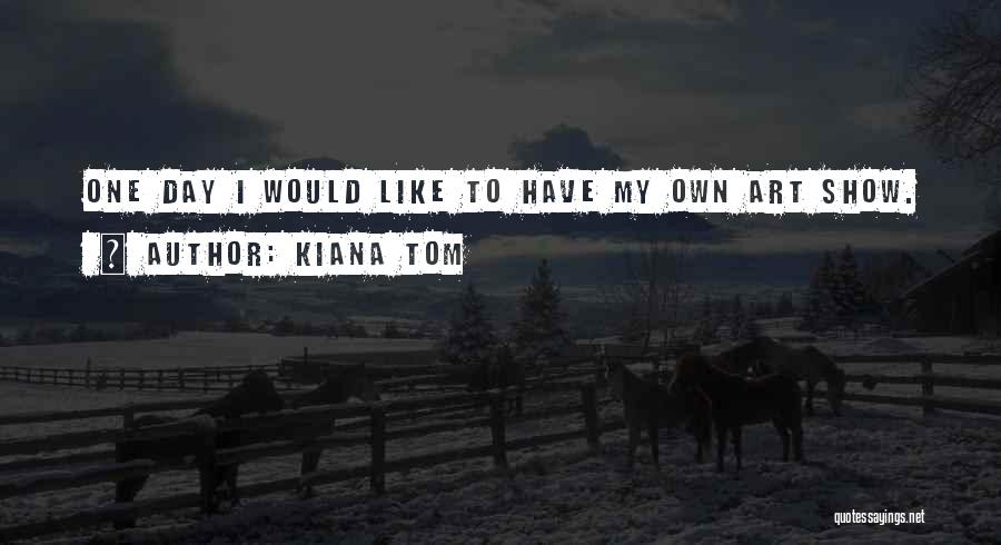 Kiana Tom Quotes 595125