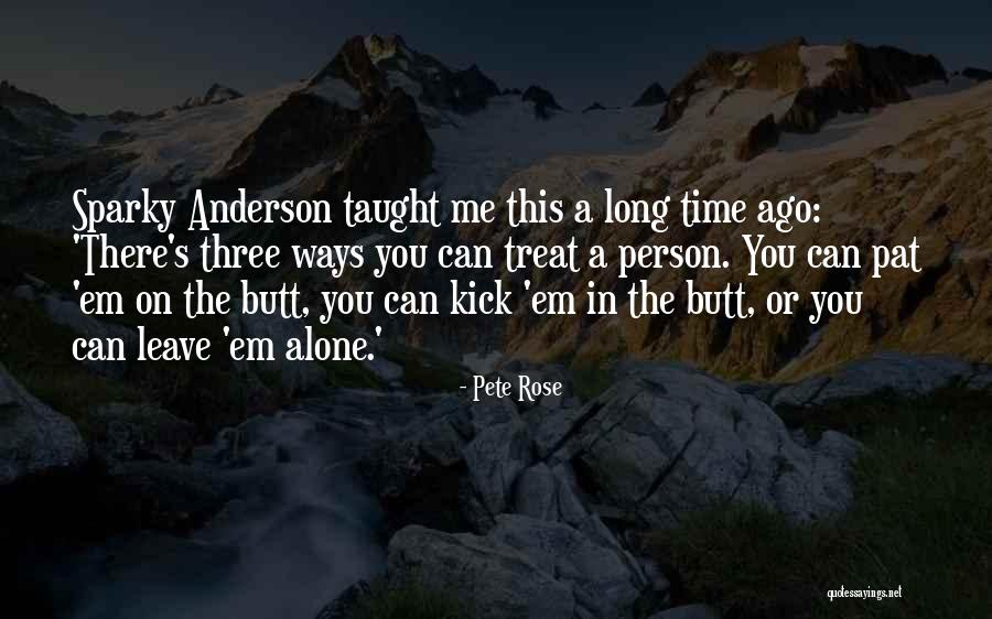 Kick Em Quotes By Pete Rose Kick Em Quotes By Pete Rose