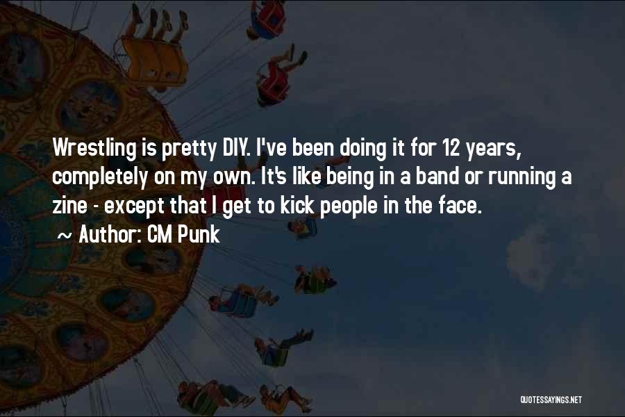 Kick In The Face Quotes By CM Punk