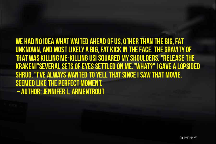 Kick In The Face Quotes By Jennifer L. Armentrout