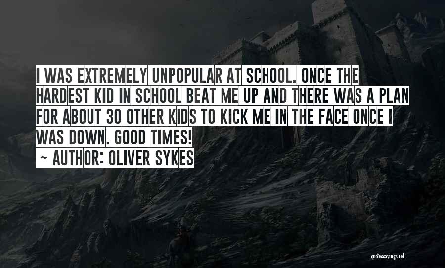 Kick In The Face Quotes By Oliver Sykes
