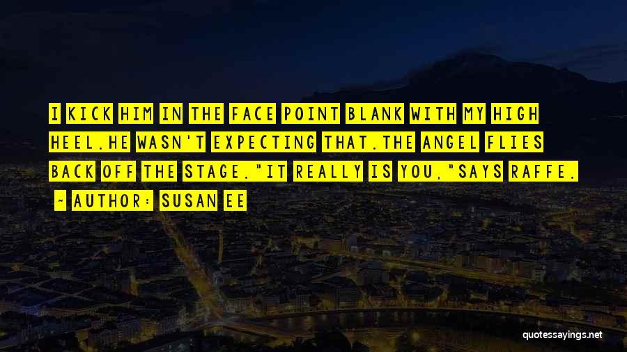 Kick In The Face Quotes By Susan Ee