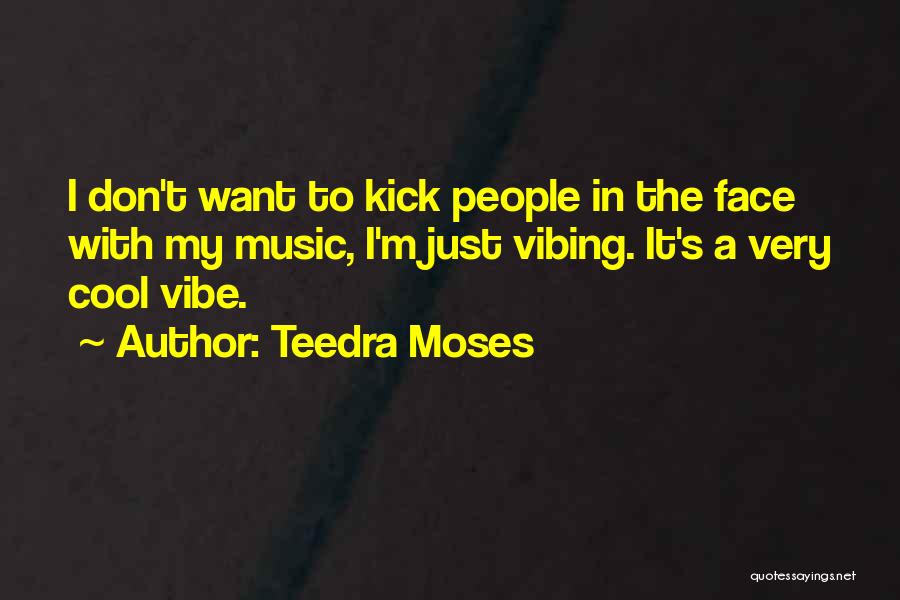 Kick In The Face Quotes By Teedra Moses