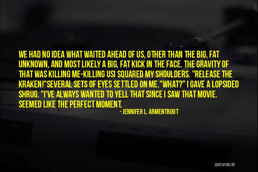 Kick Me Quotes By Jennifer L. Armentrout Kick Me Quotes By Jennifer L. Armentrout
