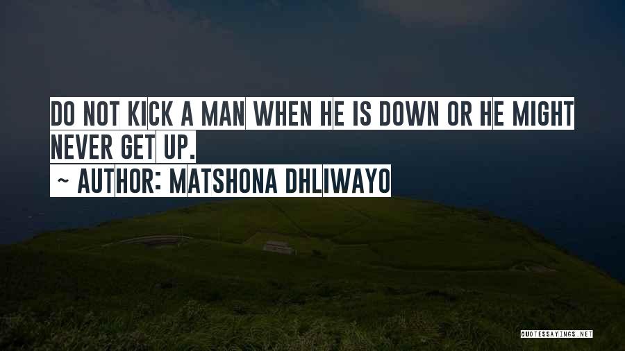 Kick Me While I Am Down Quotes By Matshona Dhliwayo