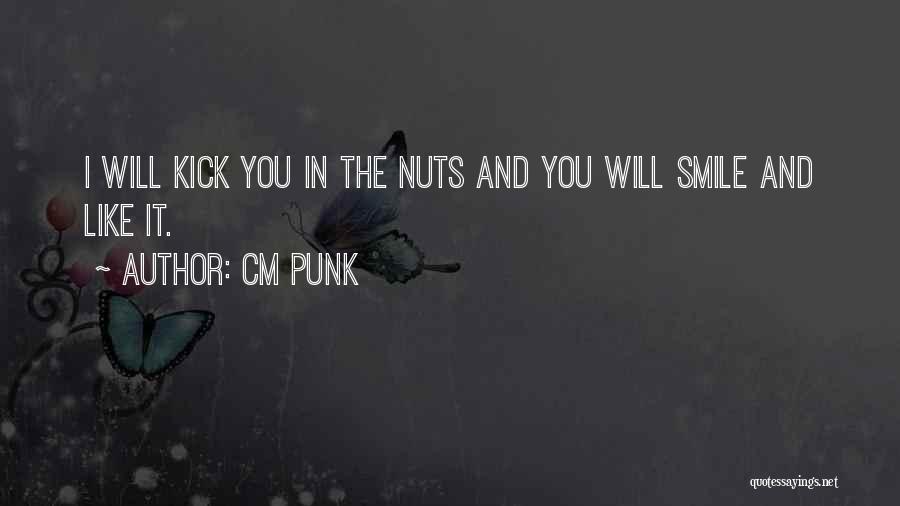 Kick Nuts Quotes By CM Punk