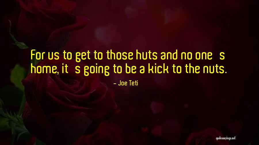 Kick Nuts Quotes By Joe Teti