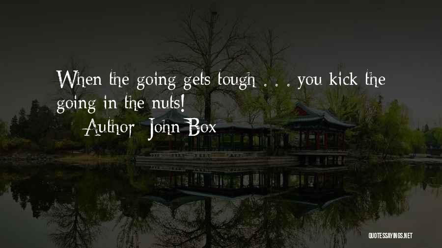 Kick Nuts Quotes By John Box