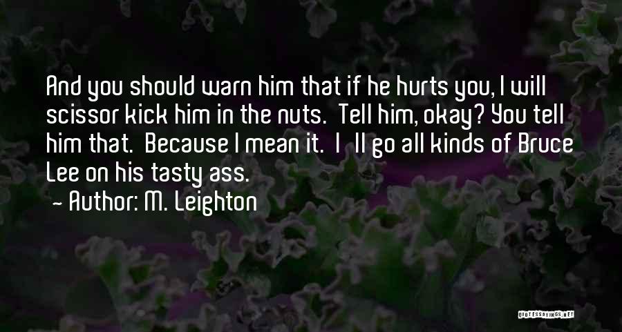 Kick Nuts Quotes By M. Leighton