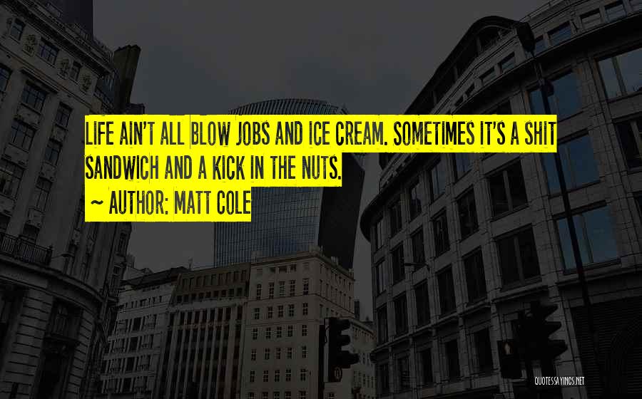 Kick Nuts Quotes By Matt Cole