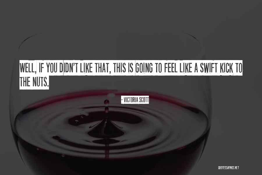 Kick Nuts Quotes By Victoria Scott Kick Nuts Quotes By Victoria Scott