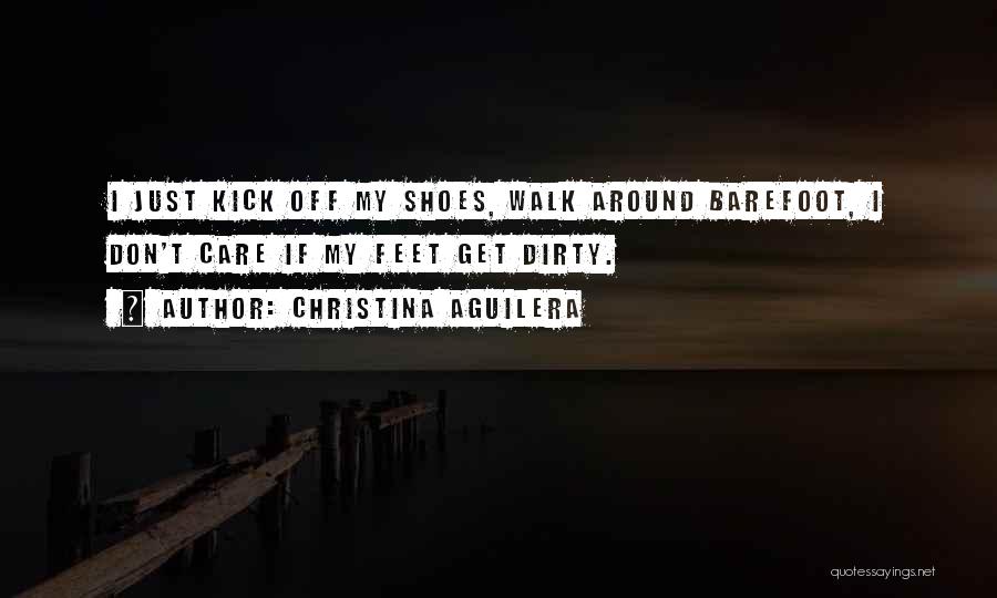 Kick Off Your Shoes Quotes By Christina Aguilera