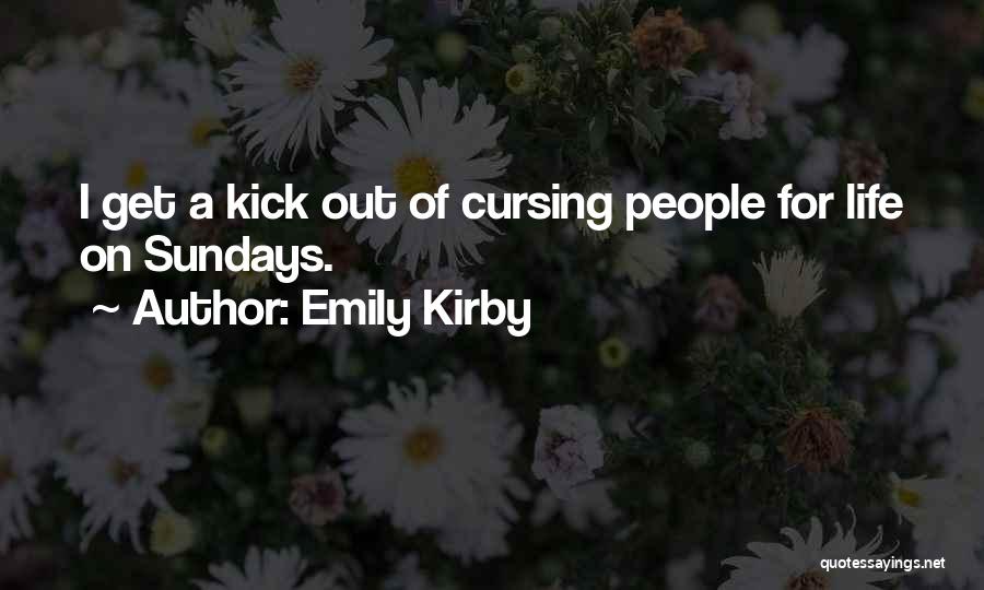 Kick Out Of Life Quotes By Emily Kirby