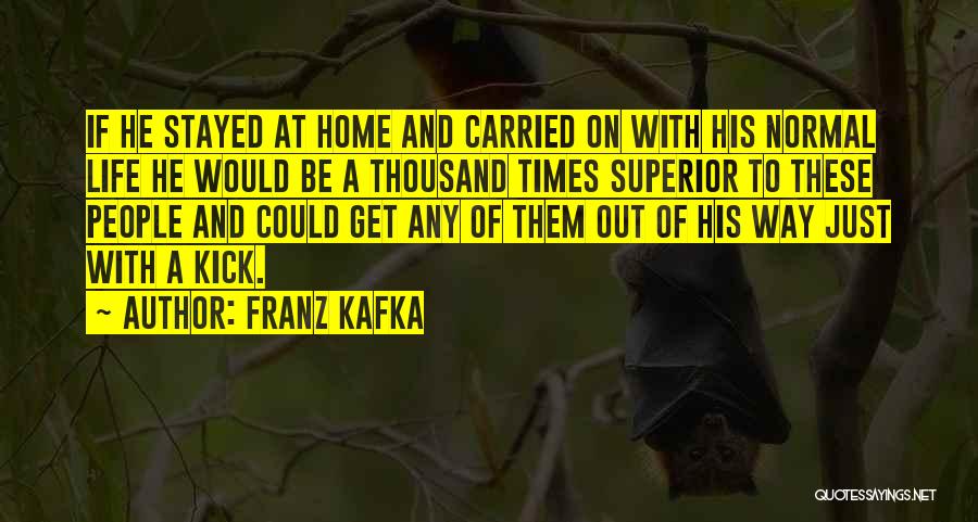 Kick Out Of Life Quotes By Franz Kafka