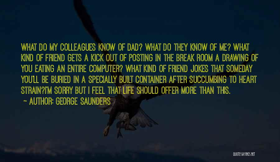 Kick Out Of Life Quotes By George Saunders