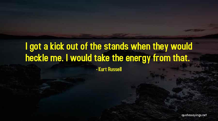 Kick Out Quotes By Kurt Russell Kick Out Quotes By Kurt Russell