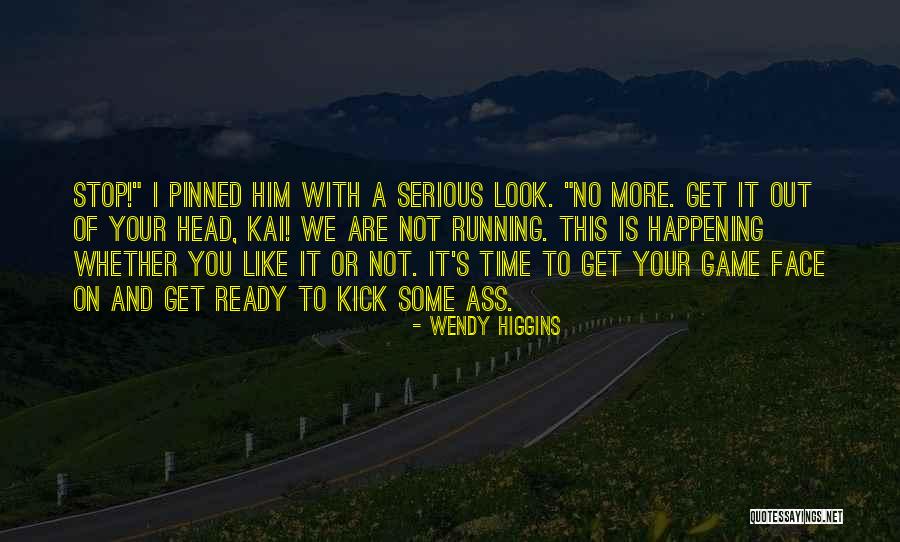 Kick Out Quotes By Wendy Higgins Kick Out Quotes By Wendy Higgins