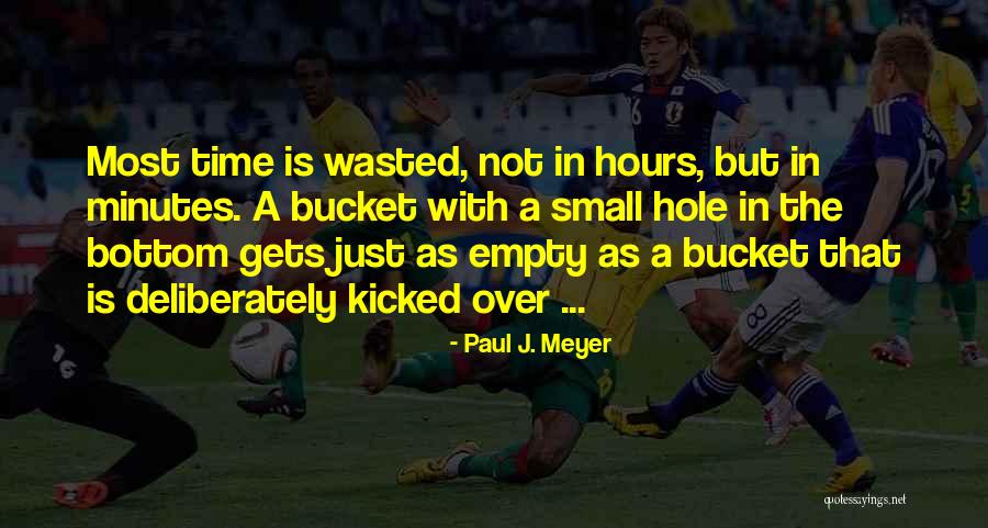 Kicked The Bucket Quotes By Paul J. Meyer Kicked The Bucket Quotes By Paul J. Meyer
