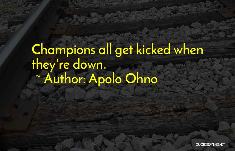 Kicked When Down Quotes By Apolo Ohno