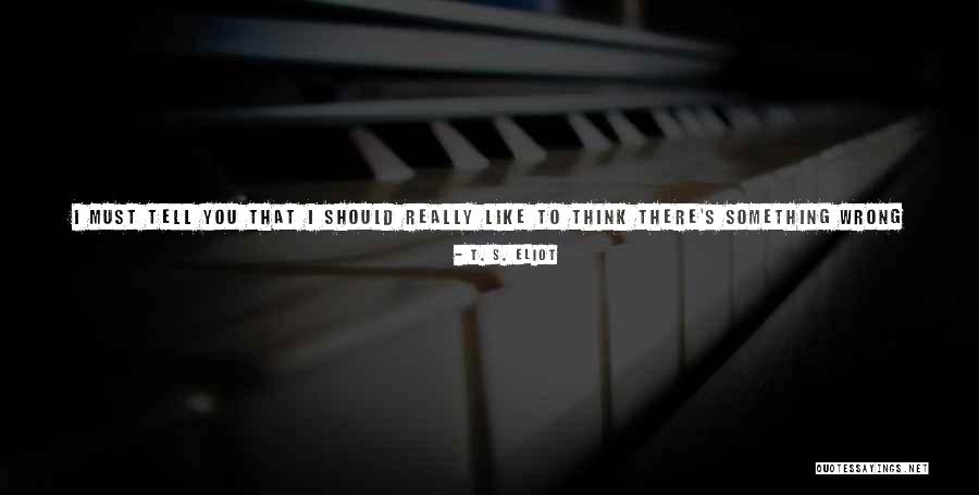 Kickes Quotes By T. S. Eliot Kickes Quotes By T. S. Eliot