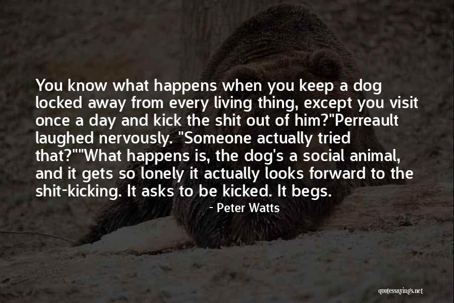 Kicking A Dog Quotes By Peter Watts Kicking A Dog Quotes By Peter Watts