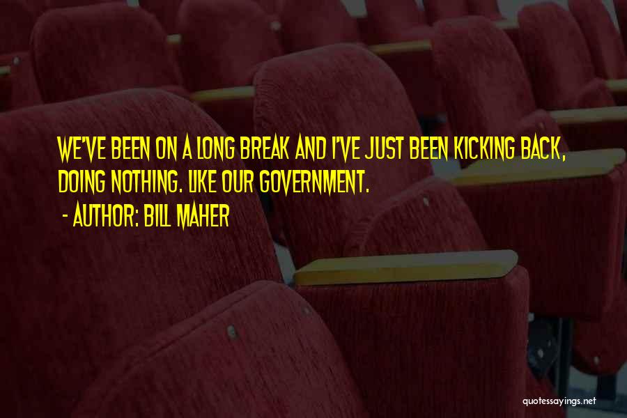 Kicking Back Quotes By Bill Maher