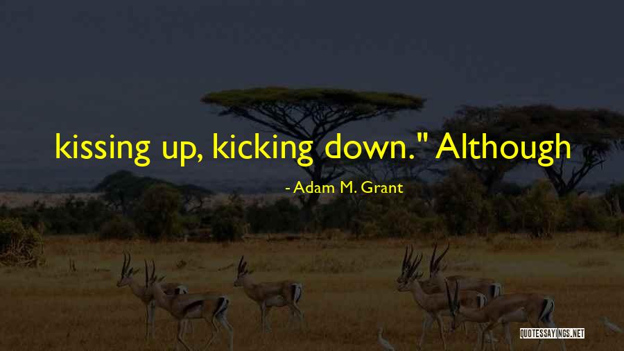 Kicking Me Down Quotes By Adam M. Grant Kicking Me Down Quotes By Adam M. Grant