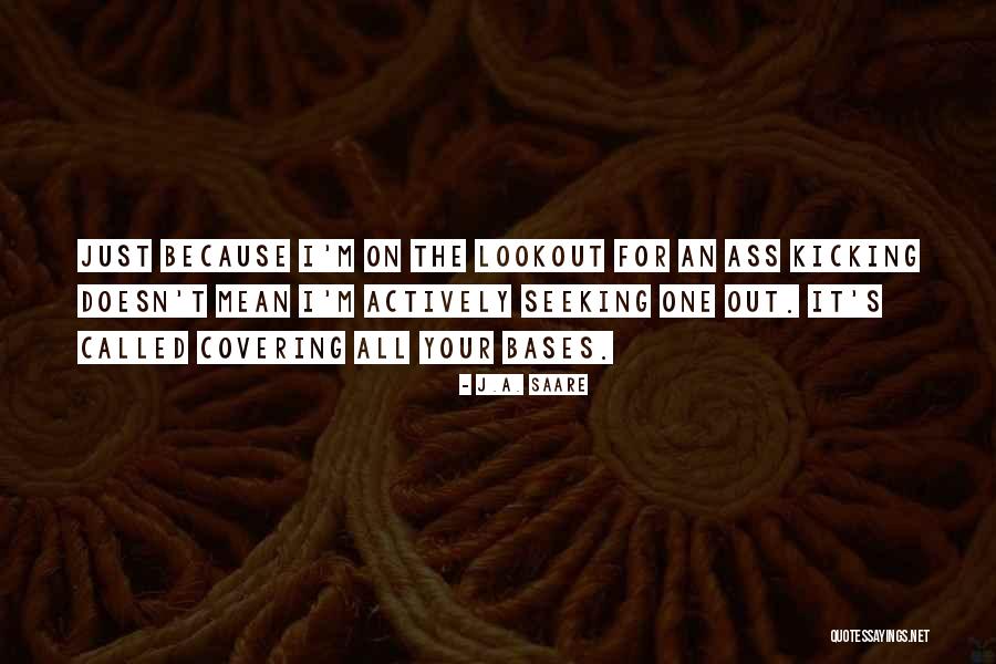 Kicking Quotes By J.A. Saare Kicking Quotes By J.A. Saare