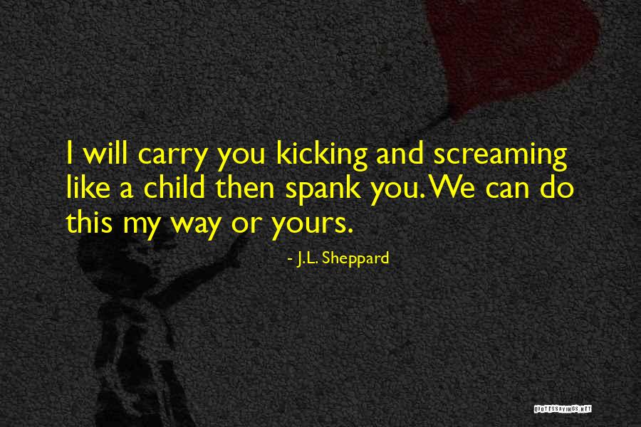 Kicking Quotes By J.L. Sheppard