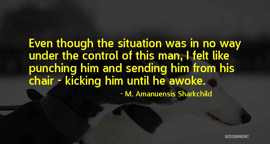 Kicking Quotes By M. Amanuensis Sharkchild Kicking Quotes By M. Amanuensis Sharkchild